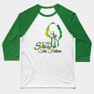 Save The Tree Save The Future Baseball T-Shirt